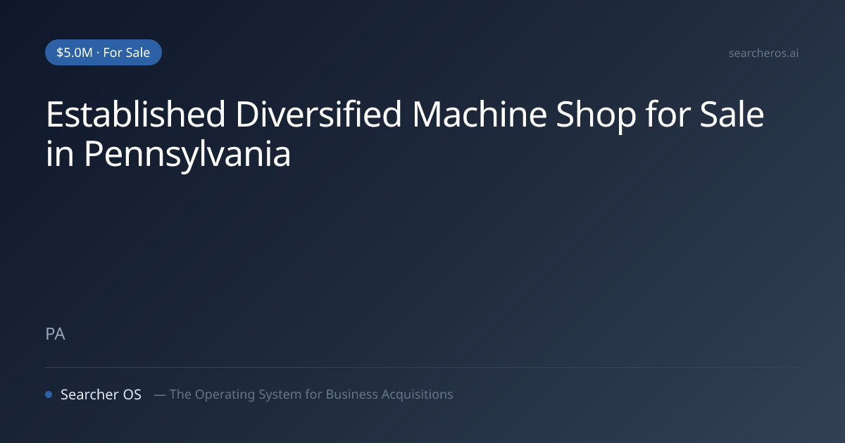 Established Diversified Machine Shop for Sale in Pennsylvania | Searcher OS